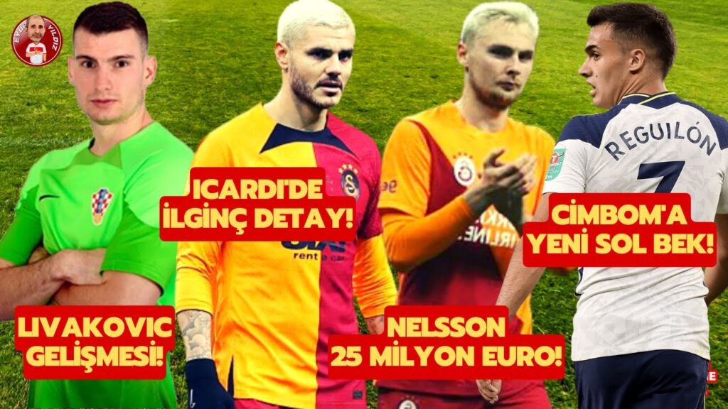 VICTOR NELSSON 25 MİLYON EURO GALATASARAY ICARDI TRANSFERİNİ BİTİRİYOR LIVAKOVIC VE SERGIO REGUILON