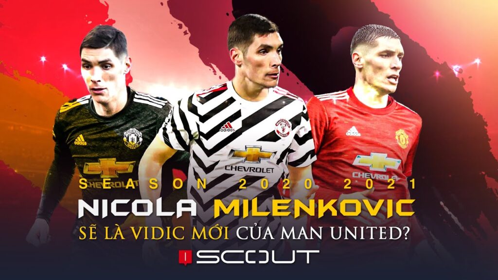 iSCOUT (4) | NIKOLA MILENKOVIC SẼ LÀ VIDIC MỚI CỦA MAN UNITED?