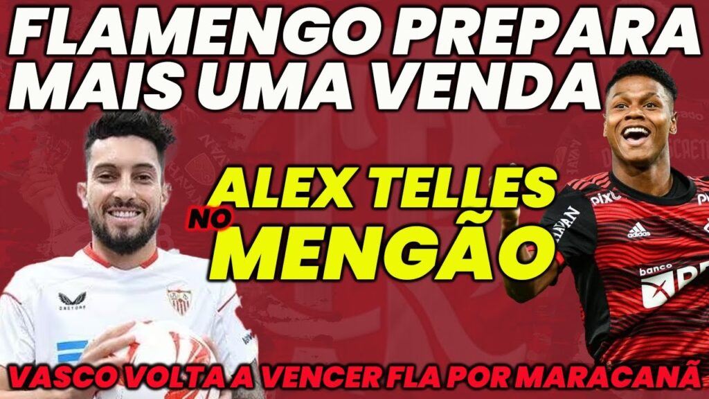 FLAMENGO E VASCO BRIGAM POR MARACANÃ | ALEX TELLES NO MENGÃO | REFORÇOS PARA SAMPAOLI E+