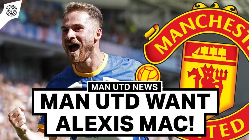 Man Utd Want Alexis Mac Allister Transfer! | Manchester United News w/ @AdamMcKola