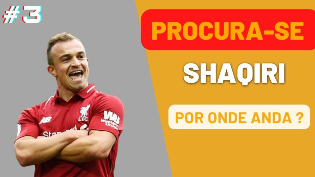 ✅Xherdan Shaqiri - por onde anda ?( análise )