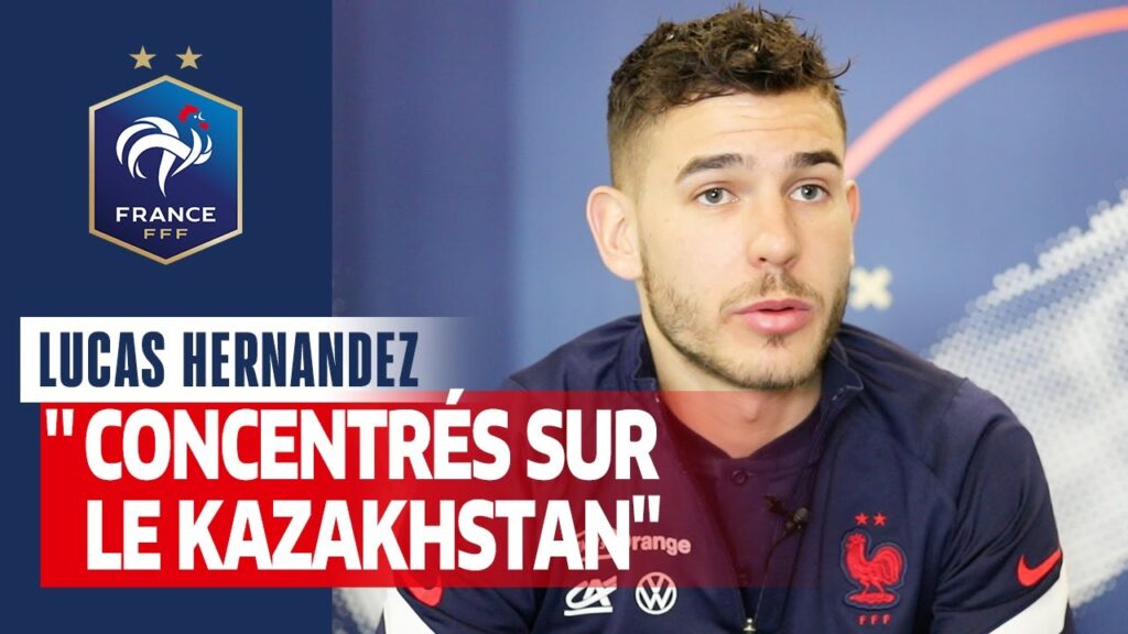Lucas Hernandez : "Concentrés sur le Kazakhstan", Equipe de France I FFF 2021