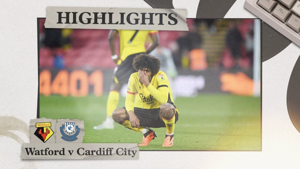 Watford 1-3 Cardiff City | Highlights