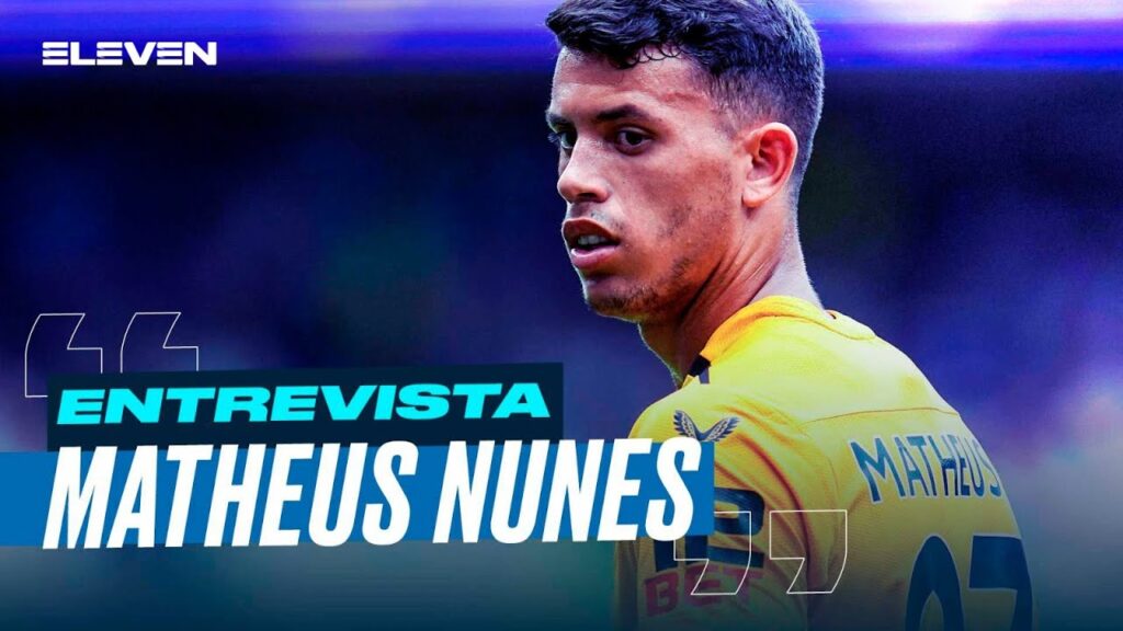 🎙 Matheus Nunes em entrevista à ELEVEN