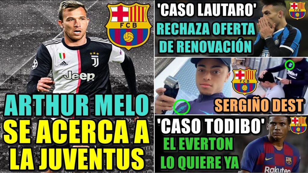 ARTHUR MELO se ACERCA a la JUVE - SERGIÑO DEST ya VISTE de AZULGRANA - LAUTARO RECHAZA al INTER