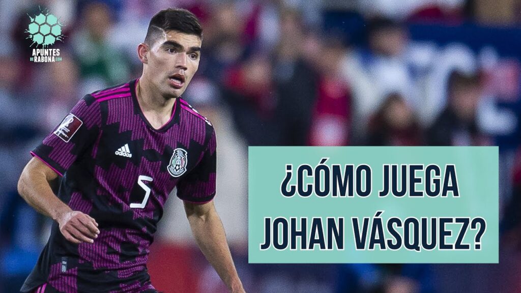 ¿Cómo juega Johan Vásquez? ¿Por qué no ha aparecido tanto con el 'tata'? - Apuntes de Rabona
