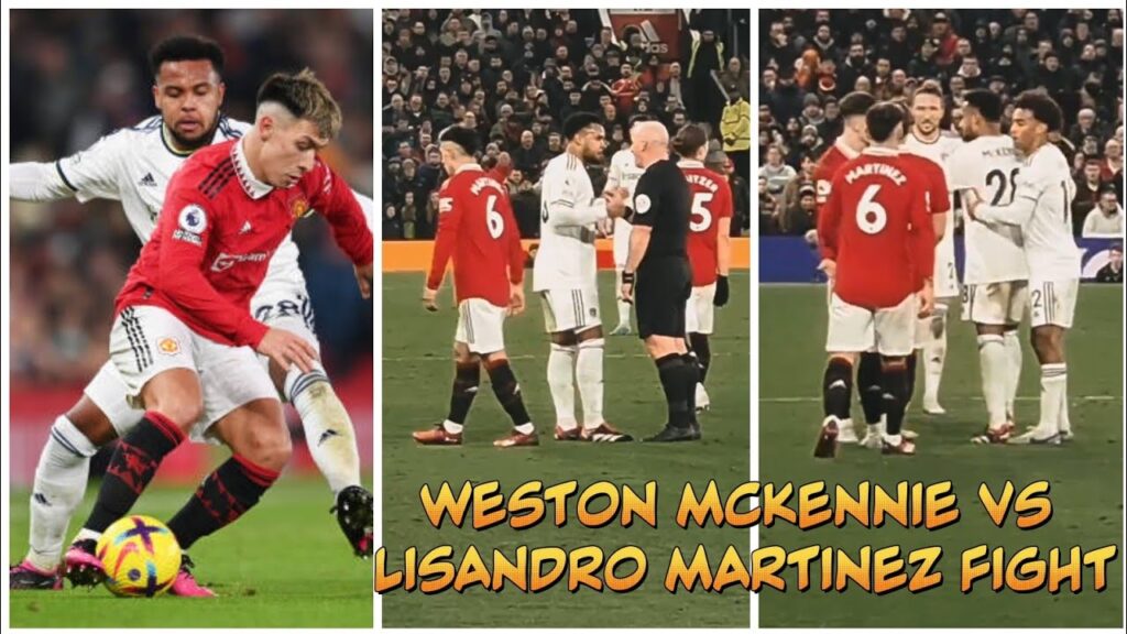 WESTON MCKENNIE & LISANDRO MARTINEZ ALMOST GOT INTO FIGHT AFTER FOUL ON FRED, MAN UTD VS LEEDS CLASH