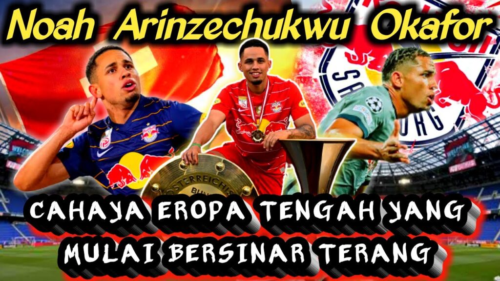 SEBERAPA HANDAL NOAH OKAFOR? PENYERANG SERBA BISA RB SALZBURG ASAL SWISS PRIMADONA KLUB TOP EROPA