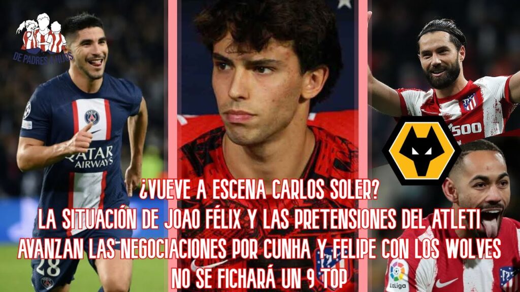 ¿Vuelve a escena Carlos Soler? | Situación Joao Félix | Negociaciones Cunha-Felipe | No habrá 9 TOP