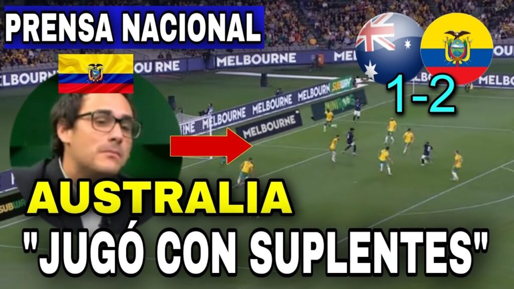 🇪🇨PRENSA NACIONAL ANALIZÓ AUSTRALIA 1-2 ECUADOR-AMISTOSO INTERNACIONAL |PARTIDAZO de KEVIN RODRIGUEZ