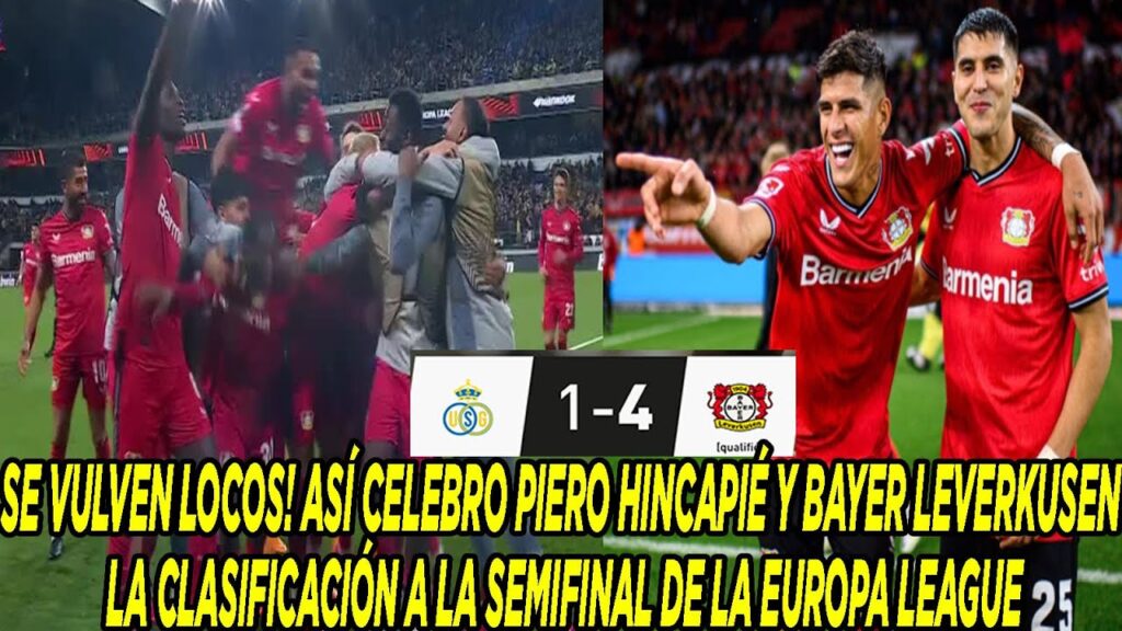 ASÍ CELEBRO PIERO HINCAPIÉ Y BAYER LEVERKUSEN LA CLASIFICACIÓN A LA SEMIFINAL DE LA EUROPA LEAGUE