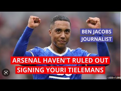 ARSENAL HAVEN'T RULED OUT SIGNING YOURI TIELEMANS (PIDGIN) Latest arsenal news