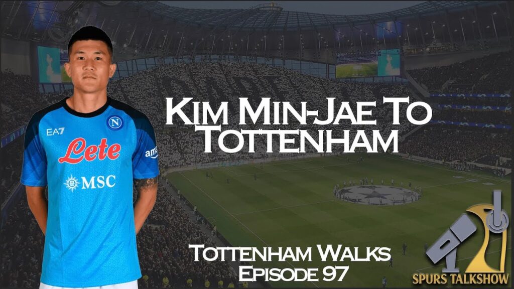Kim Min-Jae To Tottenham |  Tottenham Walks 97 | Spurs TalkShow #kimminjae #coys #transfernews
