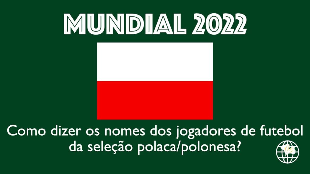 Mundial 2022 - Como dizer os nomes dos jogadores da seleção polaca/polonesa?