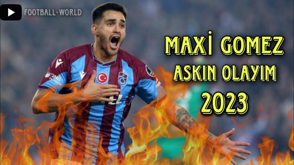 Maxi Gomez - Aşkın Olayım 2023 @futboldunyasitr