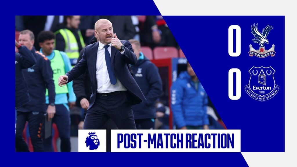 CRYSTAL PALACE 0-0 EVERTON | Sean Dyche's reaction