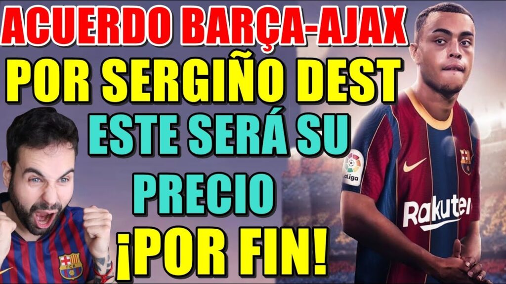 🚨ACUERDO BARÇA-AJAX por SERGIÑO DEST - Este SERÁ su PRECIO - POR FIN UNA BUENA NOTICIA