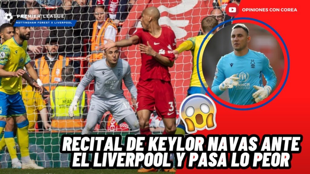 KEYLOR NAVAS CON RECITAL DE ATAJADAS ANTE EL LIVERPOOL Y PASA LO PEOR😱