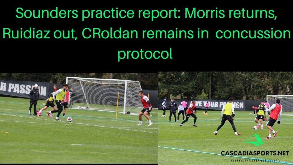 Sounders practice report : Ruidiaz undergoes test, Morris returns and CRoldan in concussion protocol