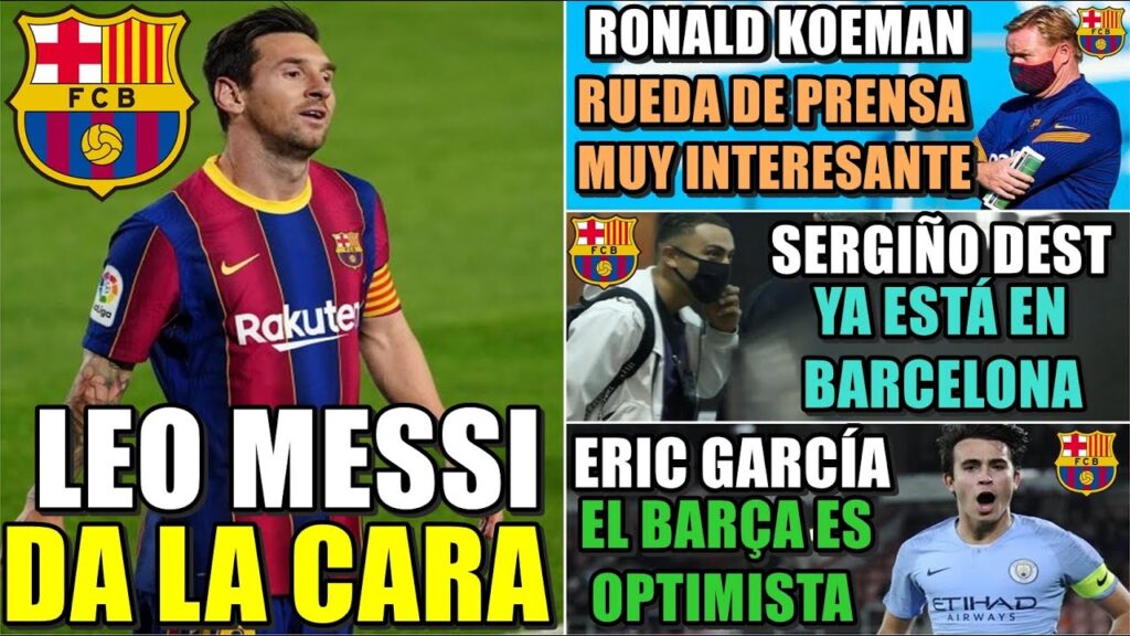 MESSI DA la CARA - SERGIÑO DEST ya ESTÁ en BARCELONA - RUEDA de PRENSA de KOEMAN -OPTIMISMO E.GARCÍA