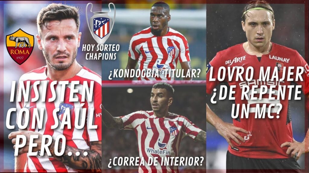 LOVRO MAJER ¿DE REPENTE UN MC?ROMA INSISTE CON SAÚL PERO... ¿KONDOGBIA TITULAR? ¿CORREA INTERIOR?