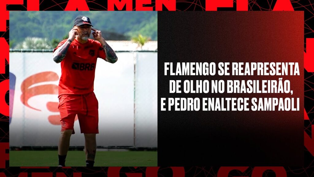 Flamengo se reapresenta de olho no Brasileirão e Pedro enaltece Sampaoli