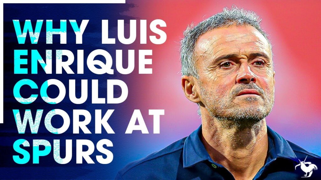 Why Luis Enrique COULD WORK At Tottenham!