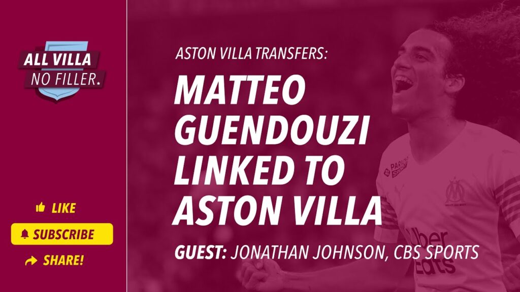 Matteo Guendouzi Linked To Aston Villa / Guest: Jonathan Johnson, CBS Sports