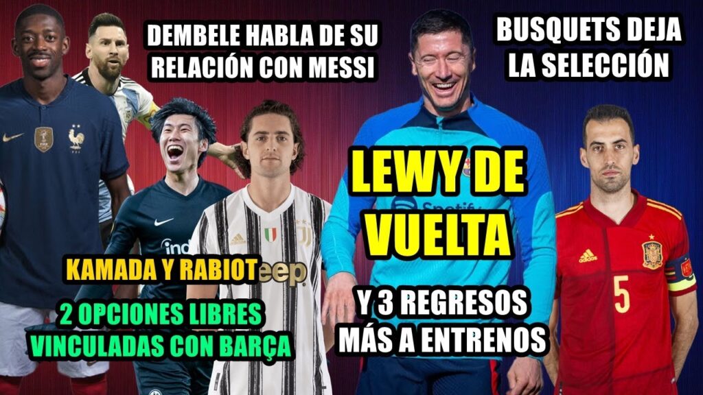LEWY DE VUELTA Y 3 REGRESOS MÁS | DEMBELE: RELACIÓN CON MESSI | KAMADA Y RABIOT: OPCIONES | BUSQUETS