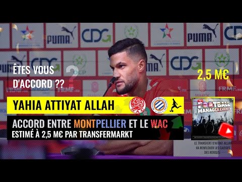 YAHYA ATTIAT ALLAH (WYDAD), PISTE CONFIRMÉE POUR MONTPELLIER  يعود للإحتراف من بوابة مومبيلي الفرنسي
