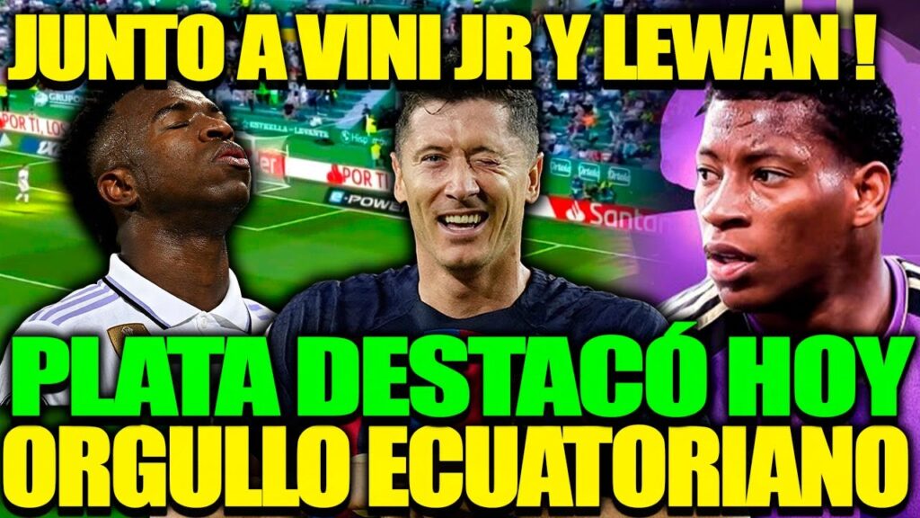 LO ULTIMO! GONZALO PLATA DESTACÓ JUNTO A VINICIUS JR Y LEWANDOWSKY ¡LO MEJOR DE LO MEJOR!