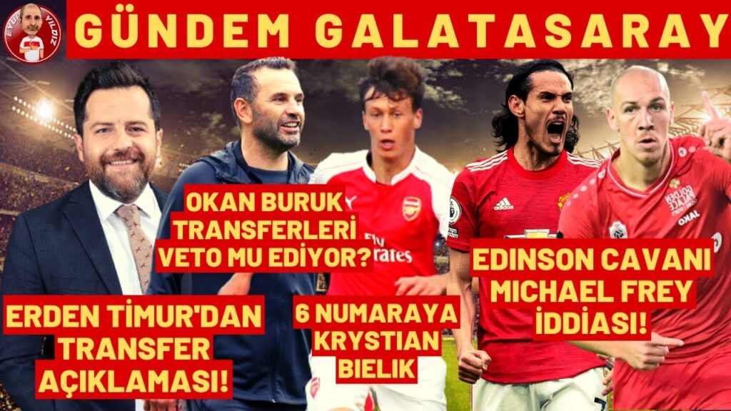 GALATASARAY İÇİN 3 YENİ İDDİA | CAVANI, FREY, KRYSTIAN BIELIK | OKAN BURUK, ERDEN TİMUR VE TRANSFER