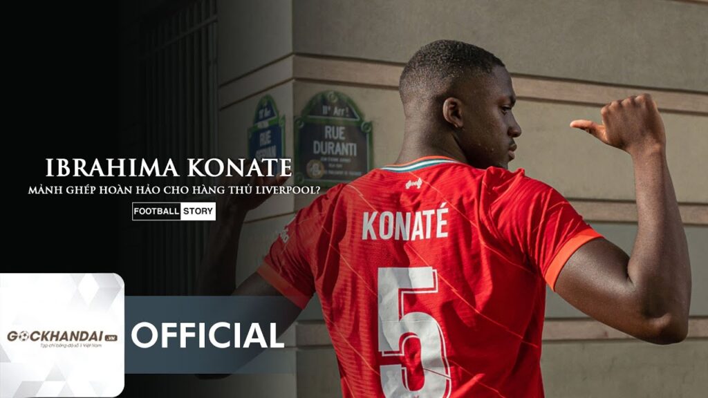 IBRAHIMA KONATE: MẢNH GHÉP HOÀN HẢO CHO HÀNG THỦ LIVERPOOL?