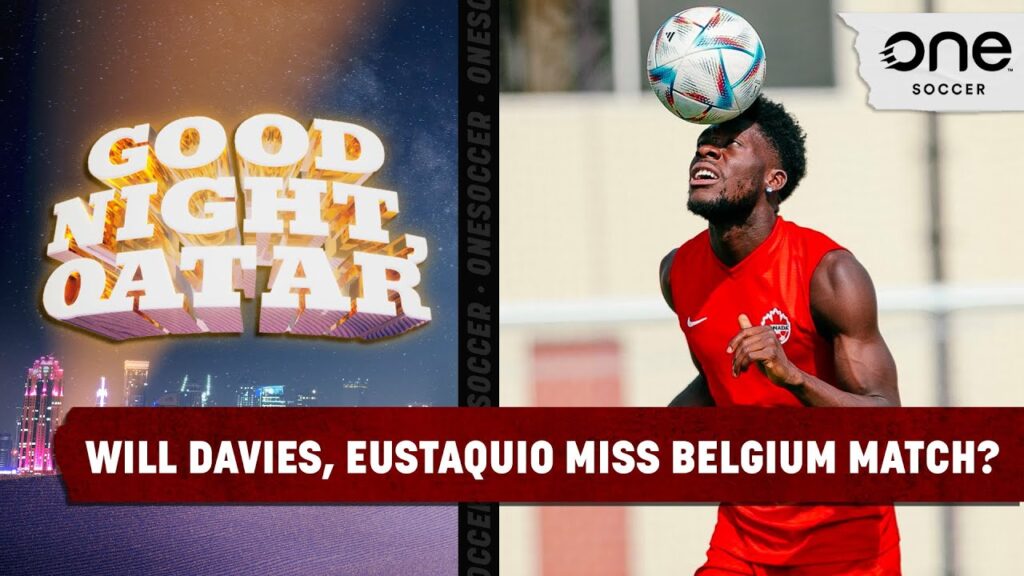 Could Alphonso Davies, Eustaquio miss World Cup opener vs. Belgium? | GOOD NIGHT, QATAR