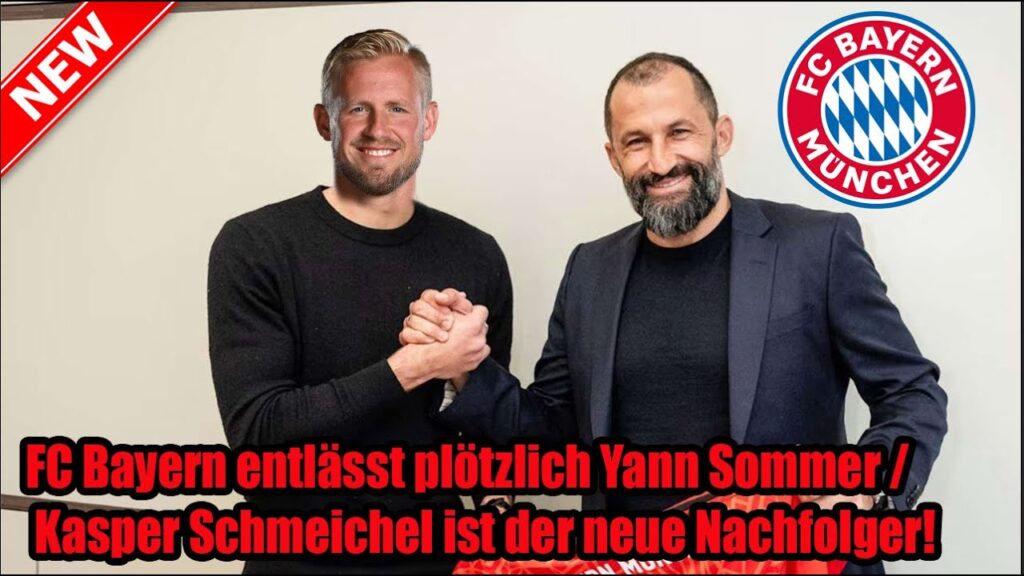 FC Bayern entlässt plötzlich Yann Sommer / Kasper Schmeichel ist der neue Nachfolger!