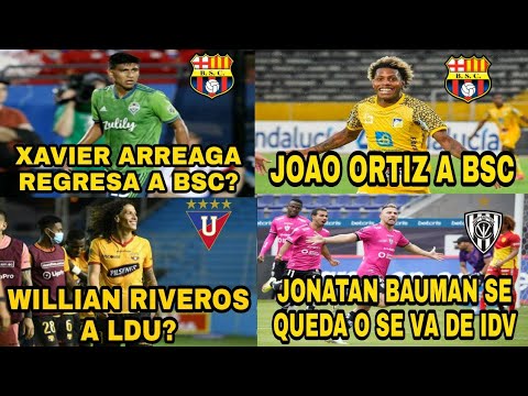 XAVIER ARREAGA REGRESA A BSC?|WILLIAN RIVEROS A LDU?|JOAO ORTIZ A BSC Y MAS NOCEDADES.