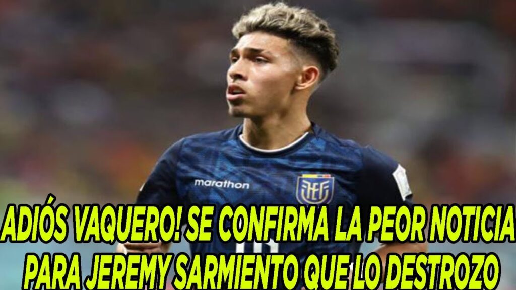 ADIÓS VAQUERO! SE CONFIRMA LA PEOR NOTICIA PARA JEREMY SARMIENTO QUE LO DESTROZO