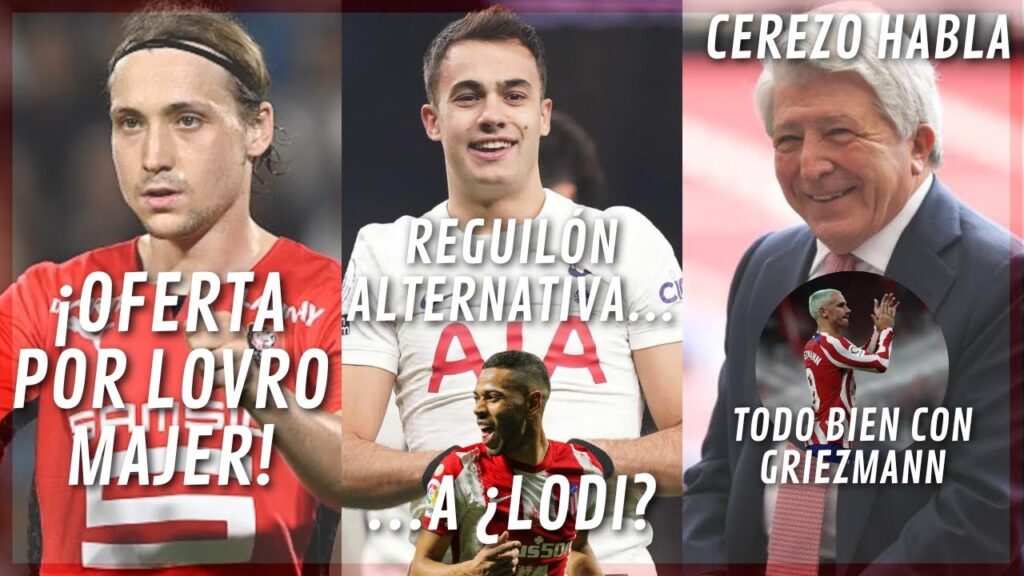 ¡OFERTA POR LOVRO MAJER! REGUILÓN ALTERNATIVA ¿A LODI? CEREZO HABLA DE LA SITUACIÓN DE GRIEZMANN