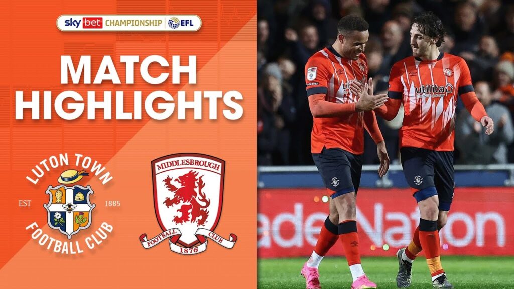 Luton Town 2-1 Middlesbrough | Championship Highlights