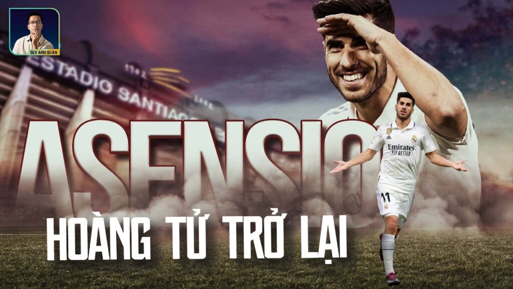 MARCO ASENSIO - HOÀNG TỬ BÉ DẦN TÌM LẠI ÁNH HÀO QUANG XƯA