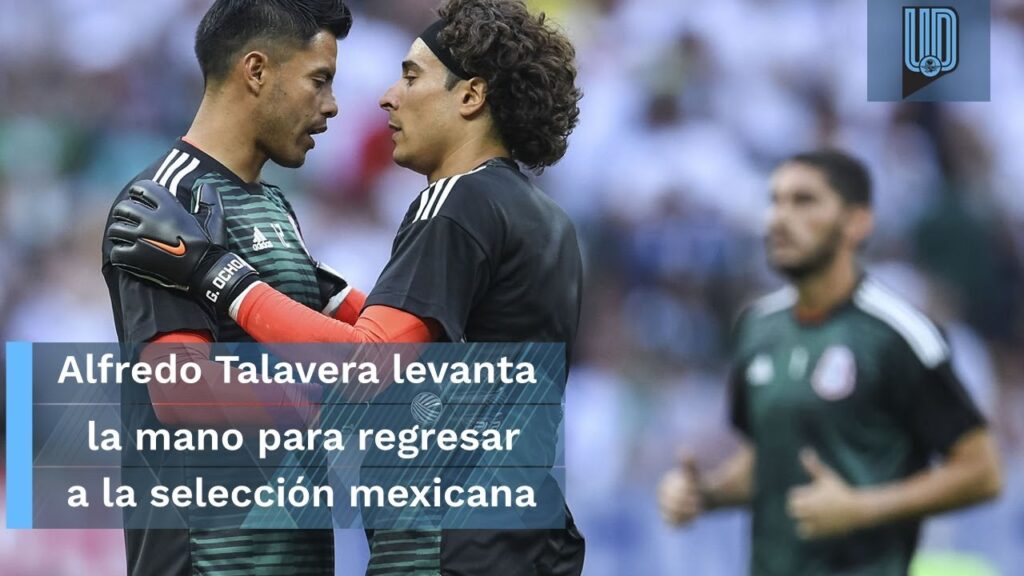 "Me siento joven", Alfredo Talavera levanta la mano para la Selección
