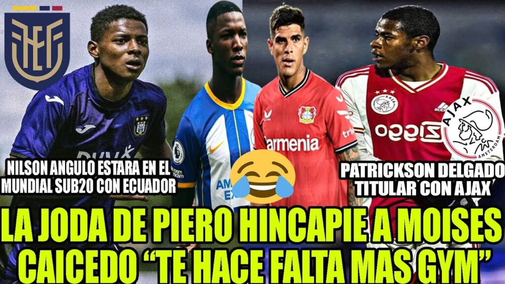 PIERO HINCAPIE JODIO A MOISES CAICEDO! NILSON ANGULO CONVOCADO ECUADOR! DELGADO TITULAR CON AJAX PIERO HINCAPIE JODIO A MOISES CAICEDO! NILSON ANGULO CONVOCADO ECUADOR! DELGADO TITULAR CON AJAX