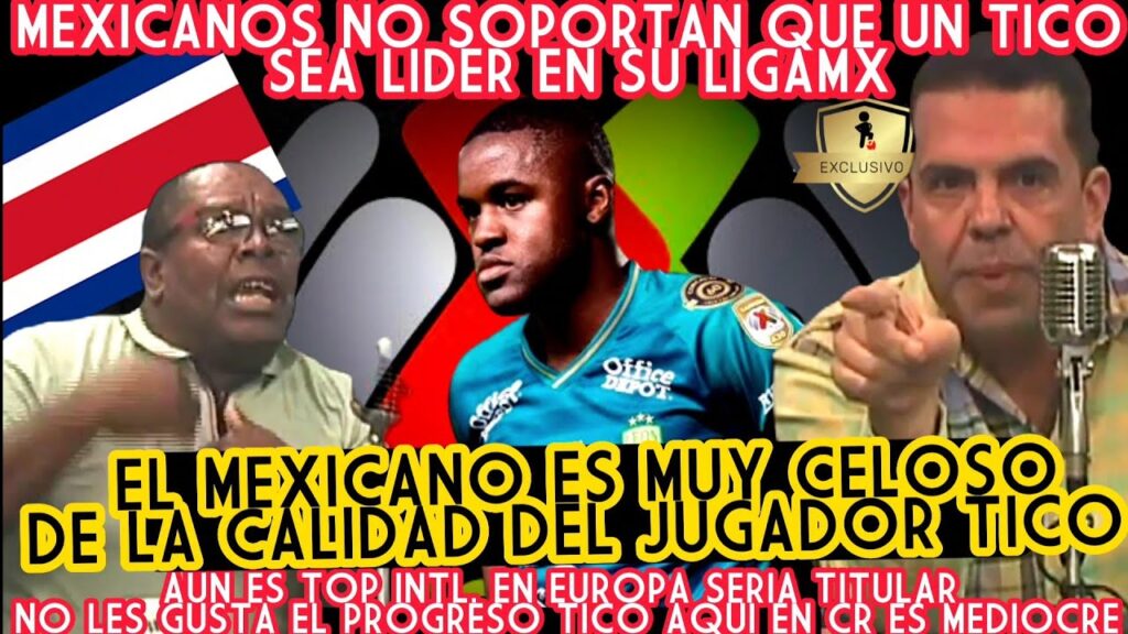 MÉXICO ENVIDIA AL TICO!! NUESTRO ÚLTIMA JOYA LOS MEXICANOS LO IGNORAN POR LIDER EN UE SERIA TITULAR