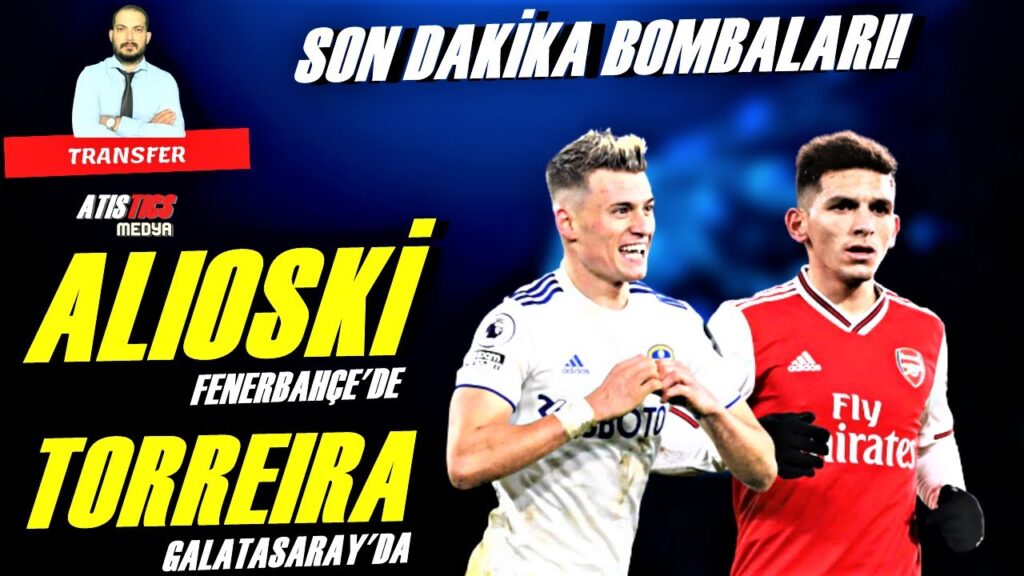SON DAKİKA TRANSFER BOMBALARI! Alioski Fenerbahçe ve Lucas Torreira Galatasaray!