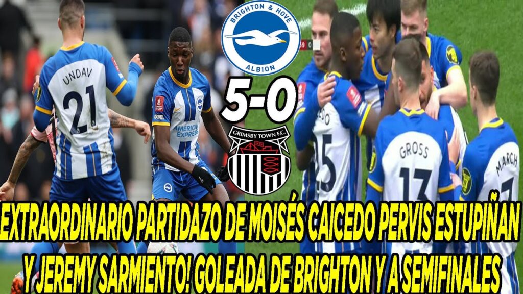 PARTIDAZO DE MOISÉS CAICEDO PERVIS ESTUPIÑAN Y JEREMY SARMIENTO! GOLEADA DE BRIGHTON Y A SEMIFINALES