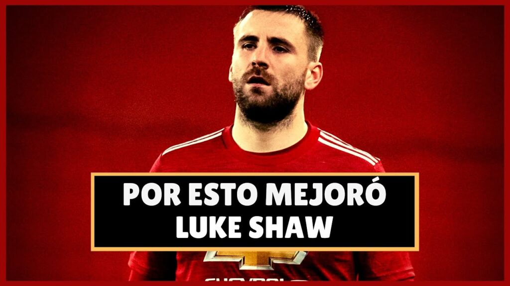 ASÍ FUE LA EVOLUCIÓN DE LUKE SHAW EN MANCHESTER UNITED