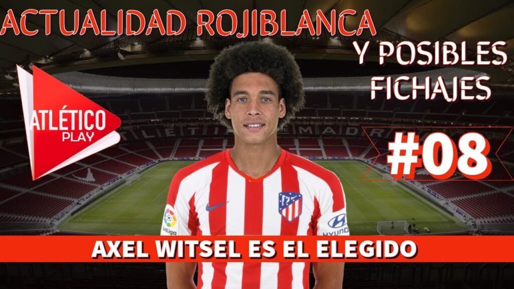 AXEL WITSEL, EL ELEGIDO | ACTUALIDAD Y MERCADO DE FICHAJES