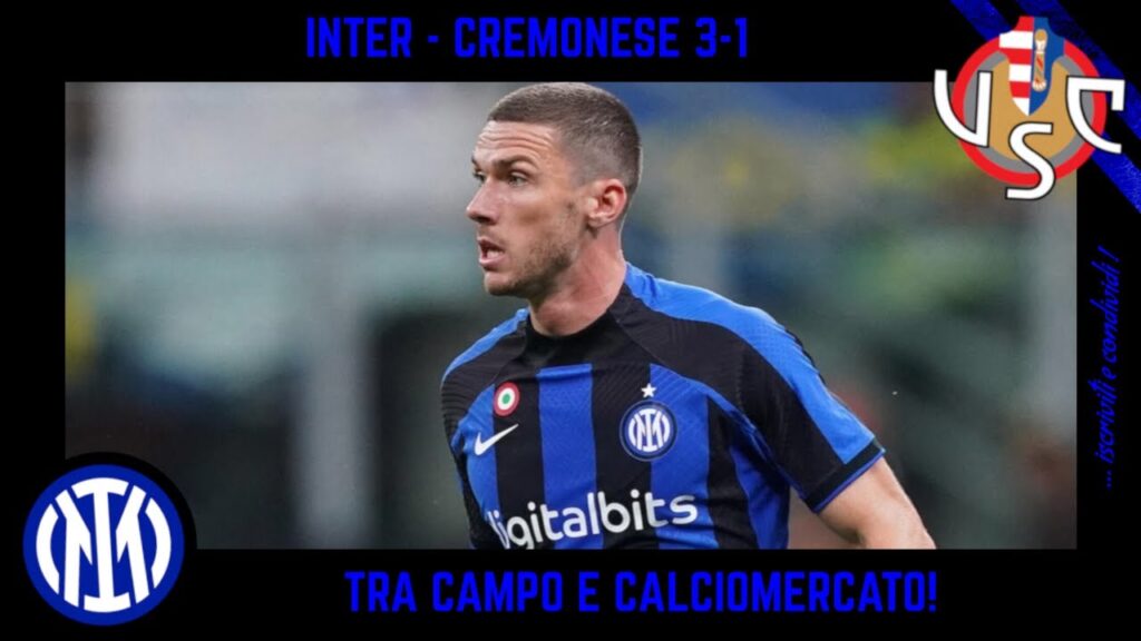 INTER - CREMONESE 3-1: TRA CAMPO E CALCIOMERCATO, GOSENS, BORNA SOSA, SITUAZIONE E SENTENZE!