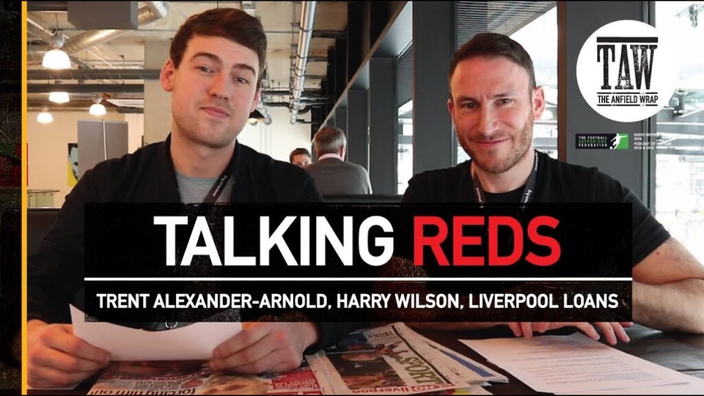 Trent Alexander-Arnold, Harry Wilson, Liverpool Loans | TALKING REDS