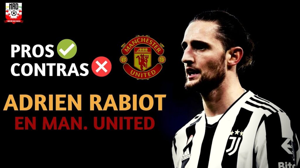 PROS y CONTRAS DEL FICHAJE DE ADRIEN RABIOT EN MANCHESTER UNITED